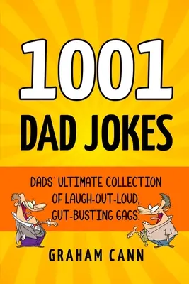 1001 apás vicc: Apák végső gyűjteménye a hangosan nevetős, bélpoklos viccekből - 1001 Dad Jokes: Dads' Ultimate Collection of Laugh-Out-Loud, Gut-Busting Gags