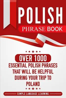 Lengyel kifejezésgyűjtemény: Több mint 1000 alapvető lengyel kifejezés, amelyek hasznosak lesznek a lengyelországi utazás során - Polish Phrase Book: Over 1000 Essential Polish Phrases That Will Be Helpful During Your Trip to Poland