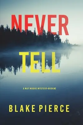 Never Tell (A May Moore Suspense Thriller - 2. könyv) - Never Tell (A May Moore Suspense Thriller-Book 2)