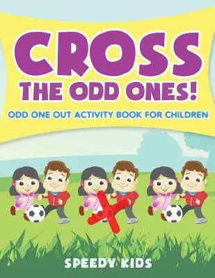 Keresztezzük a Páratlanokat! Páratlanok Tevékenységkönyv gyerekeknek - Cross The Odd Ones! Odd One Out Activity Book for Children