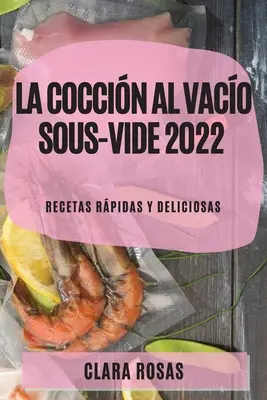 La Coccin al Vaco Sous-Vide 2022: Recetas Rpidas Y Deliciosas