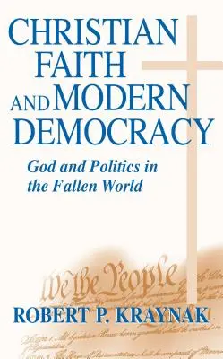 Keresztény hit Modern demokrácia: Isten és politika a bukott világban - Christian Faith Modern Democracy: God & Politics in Fallen World