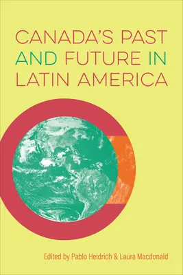 Kanada múltja és jövője Latin-Amerikában - Canada's Past and Future in Latin America