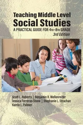 Középszintű társadalomtudományok tanítása: Gyakorlati útmutató a 4-8. osztály számára - Teaching Middle Level Social Studies: A Practical Guide for 4th-8th Grade