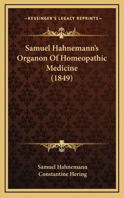 Samuel Hahnemann A homeopátiás orvoslás organonja (1849) - Samuel Hahnemann's Organon Of Homeopathic Medicine (1849)