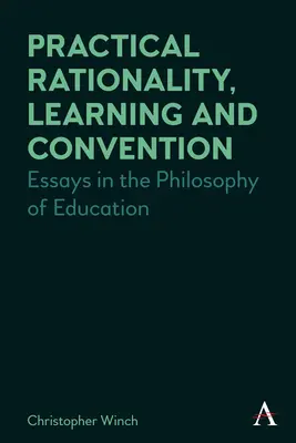 Gyakorlati racionalitás, tanulás és konvenció: Esszék a nevelésfilozófiáról - Practical Rationality, Learning and Convention: Essays in the Philosophy of Education