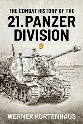 A 21. páncéloshadosztály harctörténete - The Combat History of the 21st Panzer Division