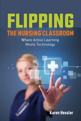 Az ápolási osztályterem felforgatása - Flipping the Nursing Classroom