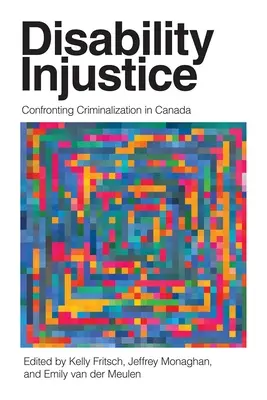 Disability Injustice: Szembeszállás a kriminalizációval Kanadában - Disability Injustice: Confronting Criminalization in Canada