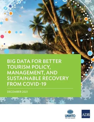 Big Data for Better Tourism Policy, Management, and Sustainable Recovery from Covid-19 (Nagy adatok a jobb turisztikai politikáért, irányításért és a Covid-19 utáni fenntartható fellendülésért) - Big Data for Better Tourism Policy, Management, and Sustainable Recovery from Covid-19