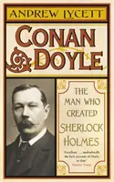 Conan Doyle - Az ember, aki Sherlock Holmes-t megteremtette - Conan Doyle - The Man Who Created Sherlock Holmes