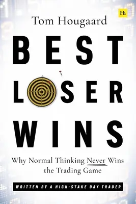 A legjobb vesztes nyer: Miért a normális gondolkodás soha nem nyer a kereskedésben - Egy nagy bevételű daytrader írása - Best Loser Wins: Why Normal Thinking Never Wins the Trading Game - Written by a High-Stake Day Trader