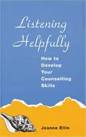 Segítőkészen hallgatni - Hogyan fejlesztheti tanácsadói készségeit? - Listening Helpfully - How to Develop Your Counselling Skills