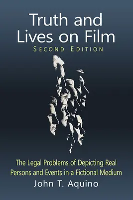 Igazság és életek a filmen: A valós személyek és események fikciós közegben való ábrázolásának jogi problémái, 2D Ed. - Truth and Lives on Film: The Legal Problems of Depicting Real Persons and Events in a Fictional Medium, 2D Ed.