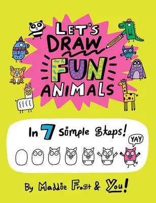 Rajzoljunk vicces állatokat: 7 egyszerű lépésben - Let's Draw Fun Animals: In 7 Simple Steps