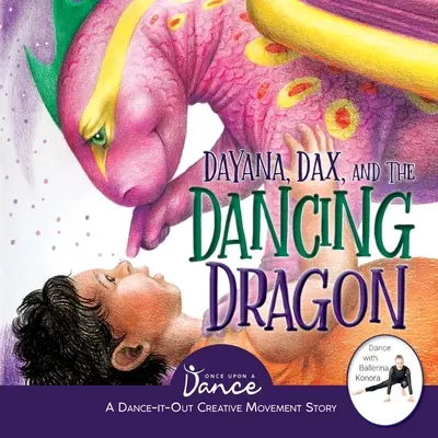 Dayana, Dax és a táncoló sárkány: A Dance-It-Out Creative Movement Story for Young Movers (Táncolj-kifele kreatív mozgásmese fiatal mozgóknak) - Dayana, Dax, and the Dancing Dragon: A Dance-It-Out Creative Movement Story for Young Movers