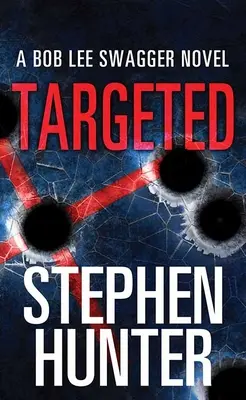 Célzottan: Bob Lee Swagger regénye - Targeted: A Bob Lee Swagger Novel