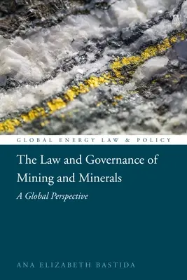 A bányászat és az ásványi anyagok joga és kormányzása: Globális perspektíva - The Law and Governance of Mining and Minerals: A Global Perspective