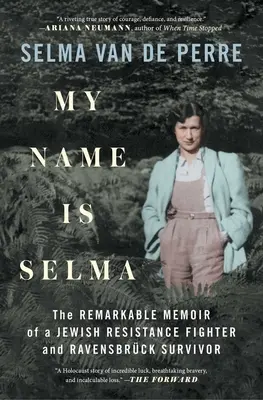 A nevem Selma: Egy zsidó ellenállási harcos és holland túlélő figyelemre méltó emlékiratai - My Name Is Selma: The Remarkable Memoir of a Jewish Resistance Fighter and Ravensbrck Survivor