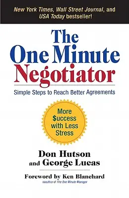 Az egyperces tárgyaló: Egyszerű lépések a jobb megállapodások eléréséhez - The One Minute Negotiator: Simple Steps to Reach Better Agreements