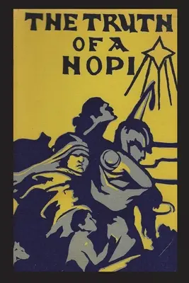 A hopik igazsága: A hopik eredetével, mítoszaival és klántörténeteivel kapcsolatos történetek - Truth of a Hopi: Stories Relating to the Origin, Myths and Clan Histories of the Hopi