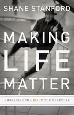 Making Life Matter: A mindennapok öröme - Making Life Matter: Embracing the Joy in the Everyday