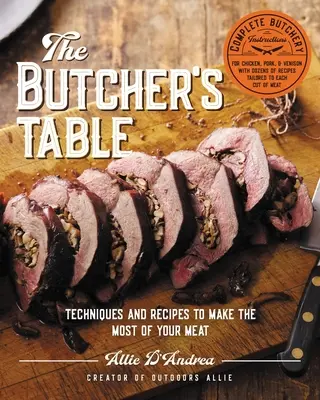 A hentes asztala: Technikák és receptek, hogy a legtöbbet hozza ki a húsból - The Butcher's Table: Techniques and Recipes to Make the Most of Your Meat