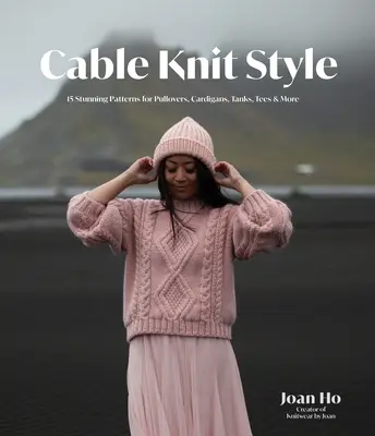 Cable Knit Style: 15 lenyűgöző minta pulóverekhez, kardigánokhoz, Tankshez, Teeshez és még többhez - Cable Knit Style: 15 Stunning Patterns for Pullovers, Cardigans, Tanks, Tees & More