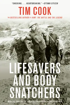 Életmentők és testrablók: Orvosi ellátás és a túlélésért folytatott küzdelem a Nagy Háborúban - Lifesavers and Body Snatchers: Medical Care and the Struggle for Survival in the Great War