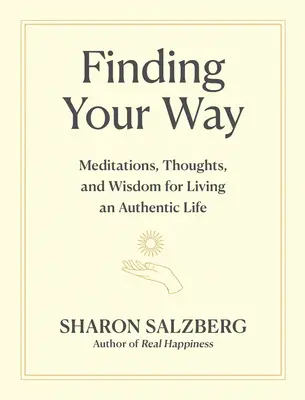 Finding Your Way: Meditációk, gondolatok és bölcsesség az autentikus élet megéléséhez - Finding Your Way: Meditations, Thoughts, and Wisdom for Living an Authentic Life