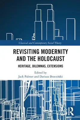 Revisiting Modernity and the Holocaust: Örökség, dilemmák, kiterjesztések - Revisiting Modernity and the Holocaust: Heritage, Dilemmas, Extensions