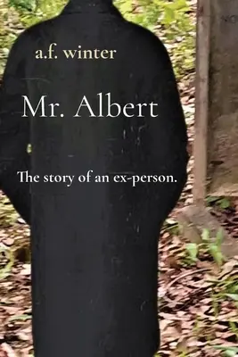 Albert úr: Egy volt ember története. - Mr. Albert: The story of an ex-person.