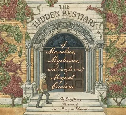 Csodálatos, titokzatos és (talán még) varázslatos lények rejtett bestiáriuma - The Hidden Bestiary of Marvelous, Mysterious, and (Maybe Even) Magical Creatures