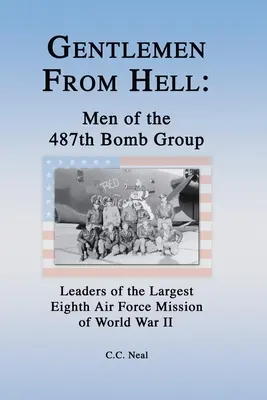 Gentlemen from Hell: A 487. bombázócsoport emberei: A második világháború legnagyobb nyolcadik légierejű bevetésének vezetői - Gentlemen from Hell: Men of the 487th Bomb Group: Leaders of the Largest Eighth Air Force Mission of World War II