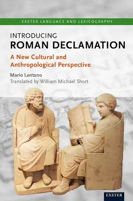 A római deklamáció bevezetése: A New Cultural and Anthropological Perspective - Introducing Roman Declamation: A New Cultural and Anthropological Perspective