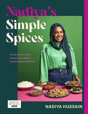 Nadiya egyszerű fűszerei - Útmutató a nemzet kedvenc szakácsnője által ajánlott nyolc kötelező konyhai fűszerhez. - Nadiya's Simple Spices - A guide to the eight kitchen must haves recommended by the nation's favourite cook