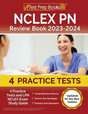 NCLEX PN felülvizsgálati könyv 2023-2024: 4 gyakorlati teszt és LPN NCLEX vizsga tanulmányi útmutató [Frissítve az új vázlathoz] - NCLEX PN Review Book 2023 - 2024: 4 Practice Tests and LPN NCLEX Exam Study Guide [Updated for the New Outline]