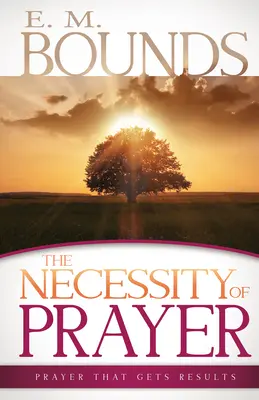 Az ima szükségessége: Imádság, amely eredményeket hoz - Necessity of Prayer: Prayer That Gets Results