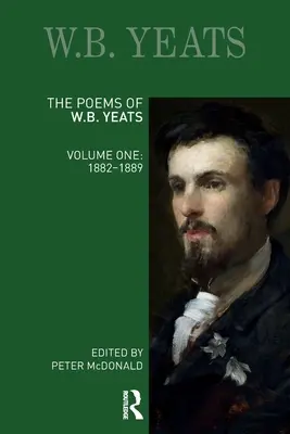 W. B. Yeats versei: Első kötet: 1882-1889 - The Poems of W.B. Yeats: Volume One: 1882-1889