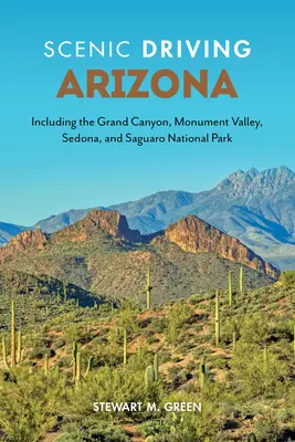 Scenic Driving Arizona: Beleértve a Grand Canyont, a Monument Valley-t, Sedonát és a Saguaro Nemzeti Parkot. - Scenic Driving Arizona: Including the Grand Canyon, Monument Valley, Sedona, and Saguaro National Park