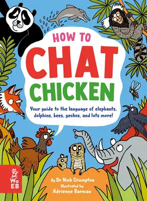 Hogyan beszélgessünk csirkével, pletykagorillával, méhnyelven, géckóval és 66 másik állati nyelven? - How to Chat Chicken, Gossip Gorilla, Babble Bee, Gab Gecko, and Talk in 66 Other Animal Languages