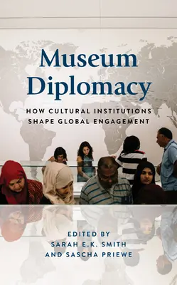 Múzeumi diplomácia: Hogyan alakítják a kulturális intézmények a globális elkötelezettséget - Museum Diplomacy: How Cultural Institutions Shape Global Engagement