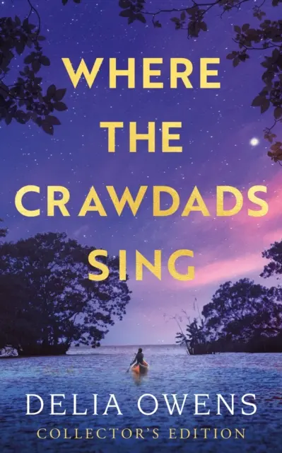 Ahol a rákok énekelnek - Gyűjtői kiadás - Where the Crawdads Sing - Collector's Edition