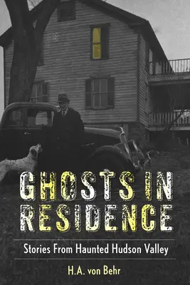 Szellemek a rezidencián: Történetek a kísértetjárta Hudson-völgyből - Ghosts in Residence: Stories from Haunted Hudson Valley