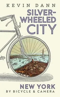 Ezüstkerekű város: New York By Bicycle & Camera - Silver-Wheeled City: New York By Bicycle & Camera