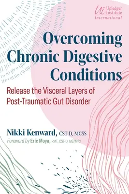 A krónikus emésztési zavarok leküzdése: A poszttraumás bélbetegség zsigeri rétegeinek felszabadítása - Overcoming Chronic Digestive Conditions: Release the Visceral Layers of Post-Traumatic Gut Disorder