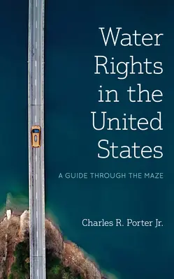 Vízjogok az Egyesült Államokban: Útikalauz az útvesztőben - Water Rights in the United States: A Guide Through the Maze