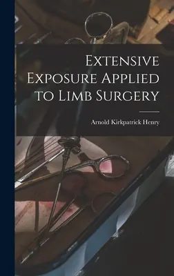 Extenzív expozíció a végtagsebészetben alkalmazva - Extensive Exposure Applied to Limb Surgery