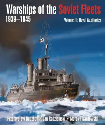 A szovjet flották hadihajói, 1939-1945, III. kötet: Haditengerészeti segédhajók 3. kötet - Warships of the Soviet Fleets, 1939-1945, Volume III: Naval Auxiliaries Volume 3