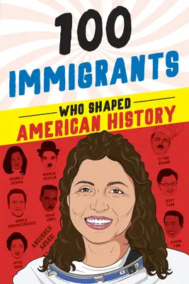 100 bevándorló, aki meghatározta Amerika történelmét - 100 Immigrants Who Shaped American History